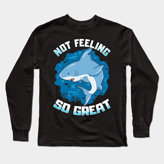 Cute & Funny Not Feeling So Great Shark Pun Long Sleeve T-Shirt by theperfectpresents